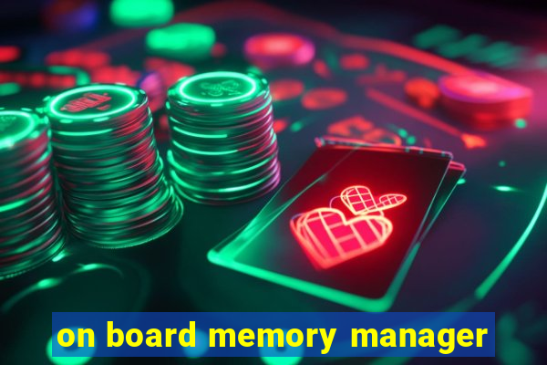 on board memory manager